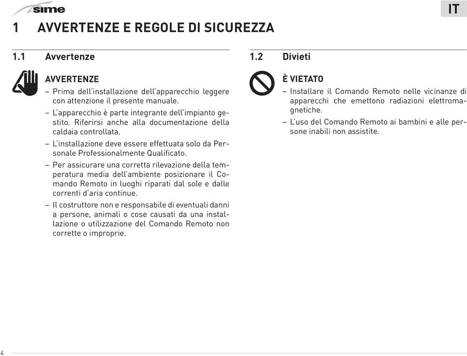 L installazione deve essere effettuata solo da Personale Professionalmente Qualificato.