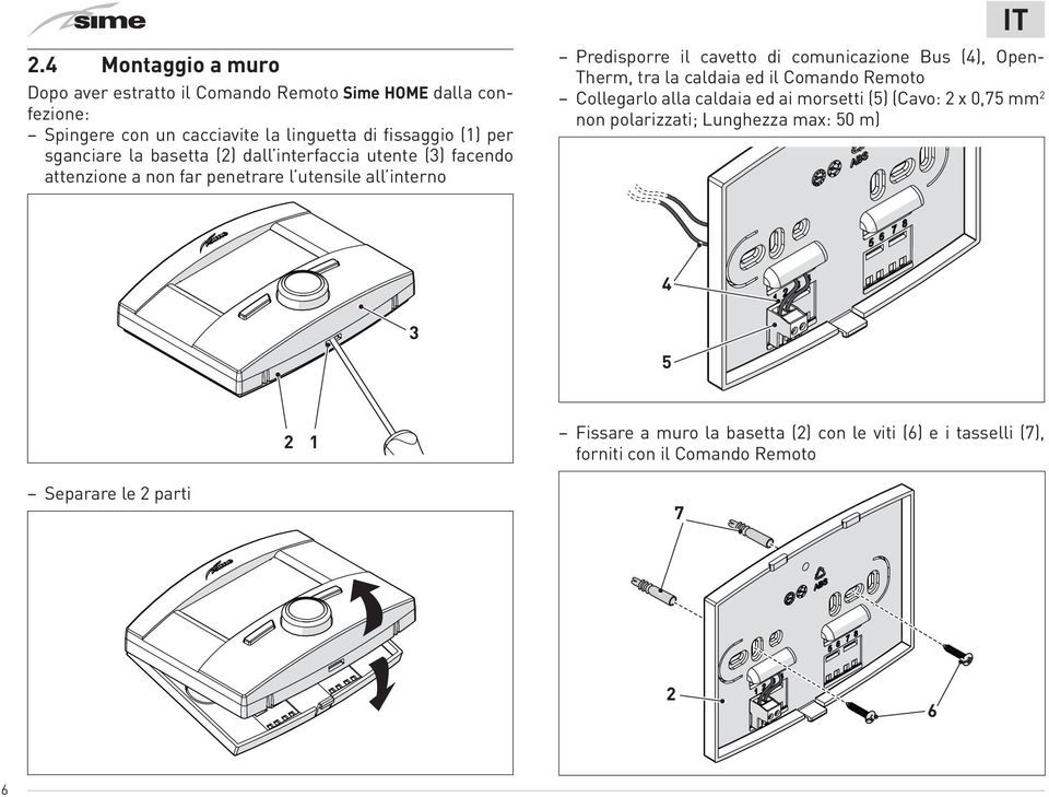 comunicazione Bus (4), Open- Therm, tra la caldaia ed il Comando Remoto Collegarlo alla caldaia ed ai morsetti (5) (Cavo: 2 x 0,75 mm 2 non