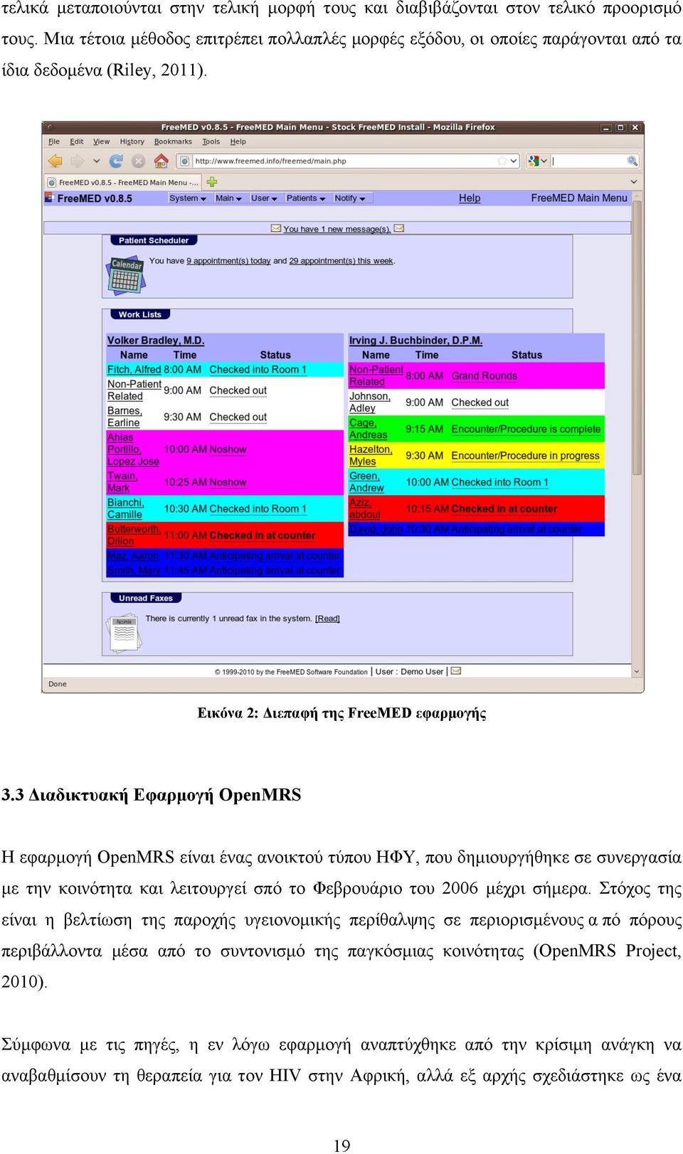 3 Διαδικτυακή Εφαρµογή OpenMRS Η εφαρµογή OpenMRS είναι ένας ανοικτού τύπου ΗΦΥ, που δηµιουργήθηκε σε συνεργασία µε την κοινότητα και λειτουργεί σπό το Φεβρουάριο του 2006 µέχρι σήµερα.