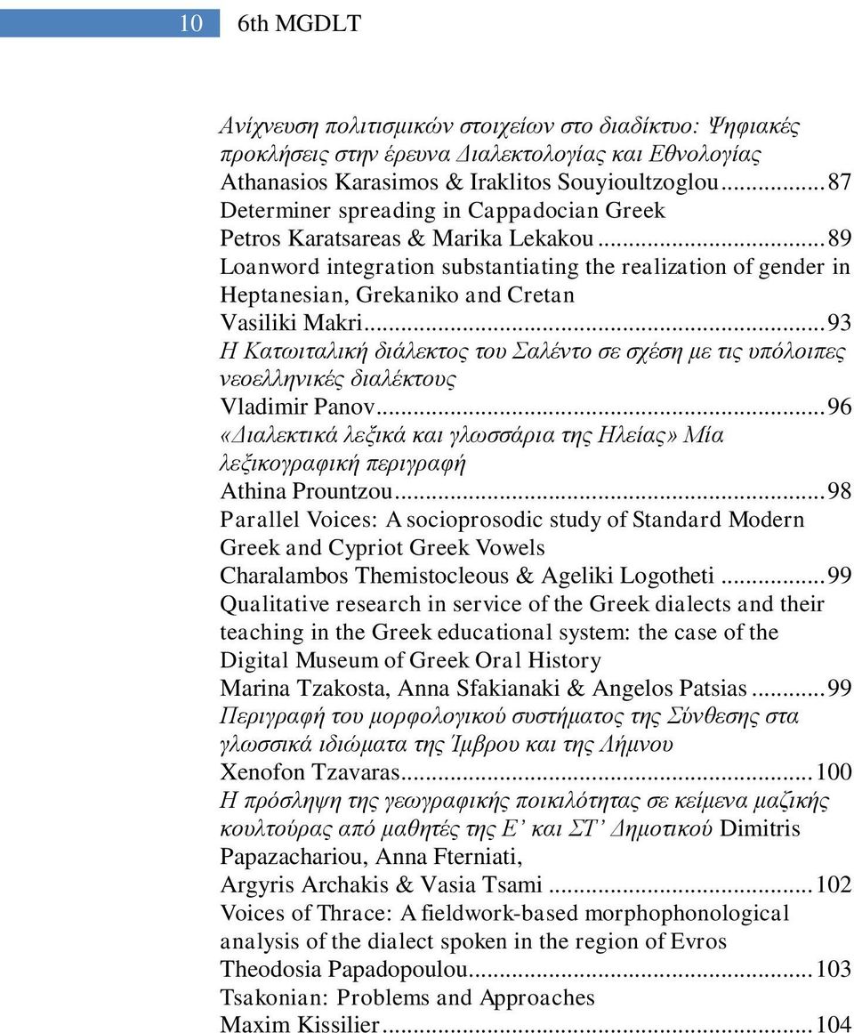 .. 89 Loanword integration substantiating the realization of gender in Heptanesian, Grekaniko and Cretan Vasiliki Makri.