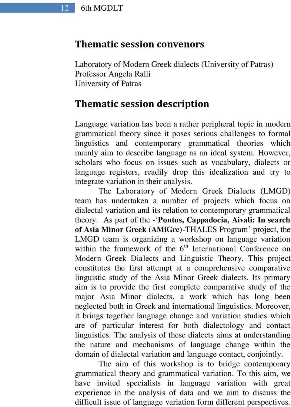 system. However, scholars who focus on issues such as vocabulary, dialects or language registers, readily drop this idealization and try to integrate variation in their analysis.