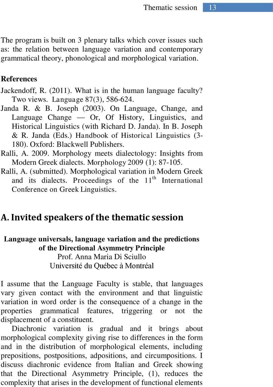 On Language, Change, and Language Change Or, Of History, Linguistics, and Historical Linguistics (with Richard D. Janda). In B. Joseph & R. Janda (Eds.) Handbook of Historical Linguistics (3-180).