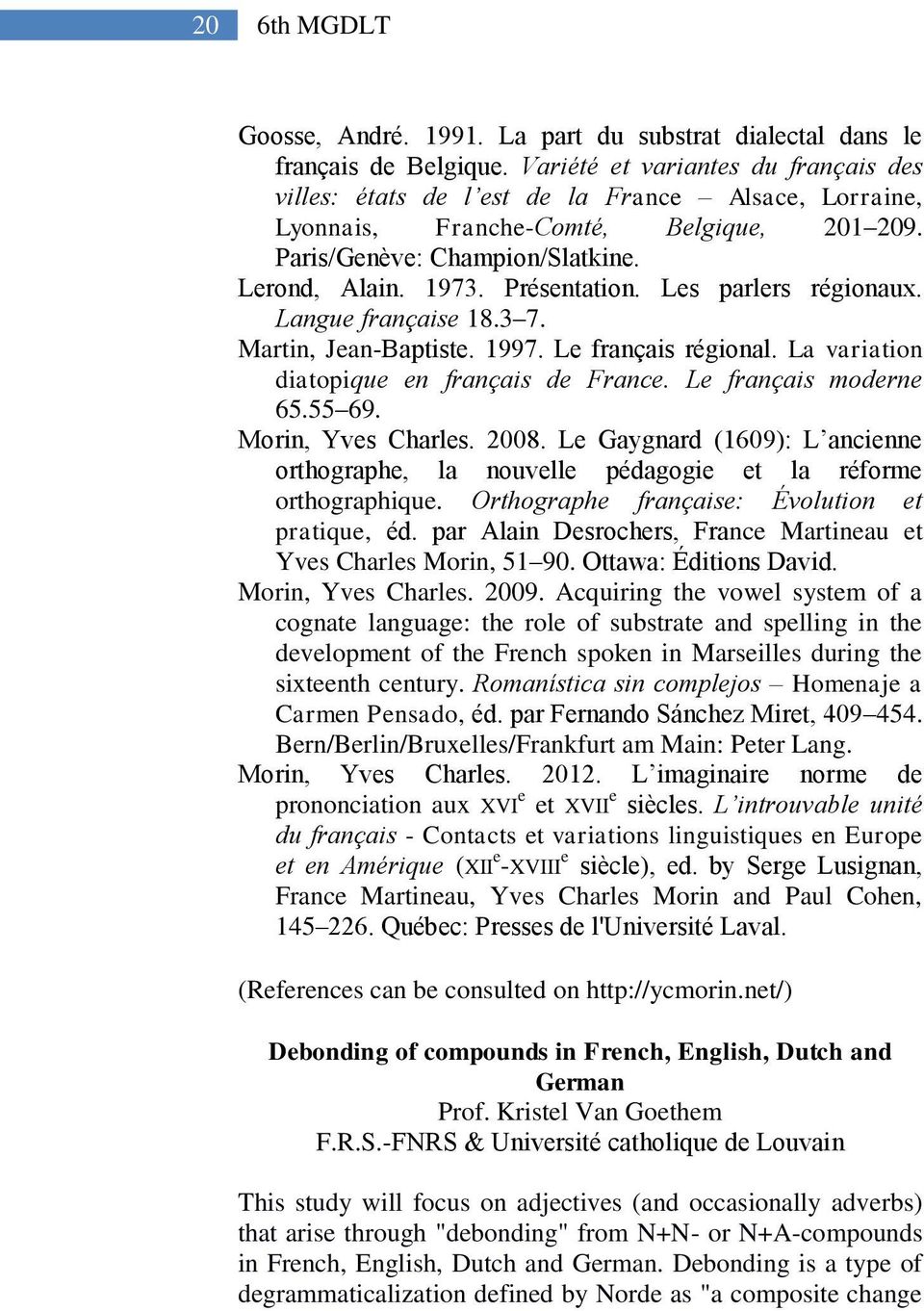 Présentation. Les parlers régionaux. Langue française 18.3 7. Martin, Jean-Baptiste. 1997. Le français régional. La variation diatopique en français de France. Le français moderne 65.55 69.