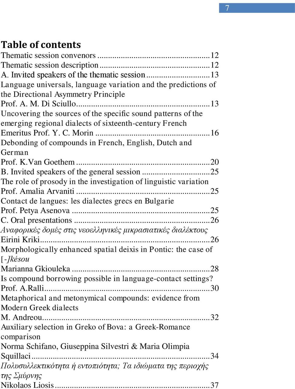 .. 13 Uncovering the sources of the specific sound patterns of the emerging regional dialects of sixteenth-century French Emeritus Prof. Y. C. Morin.