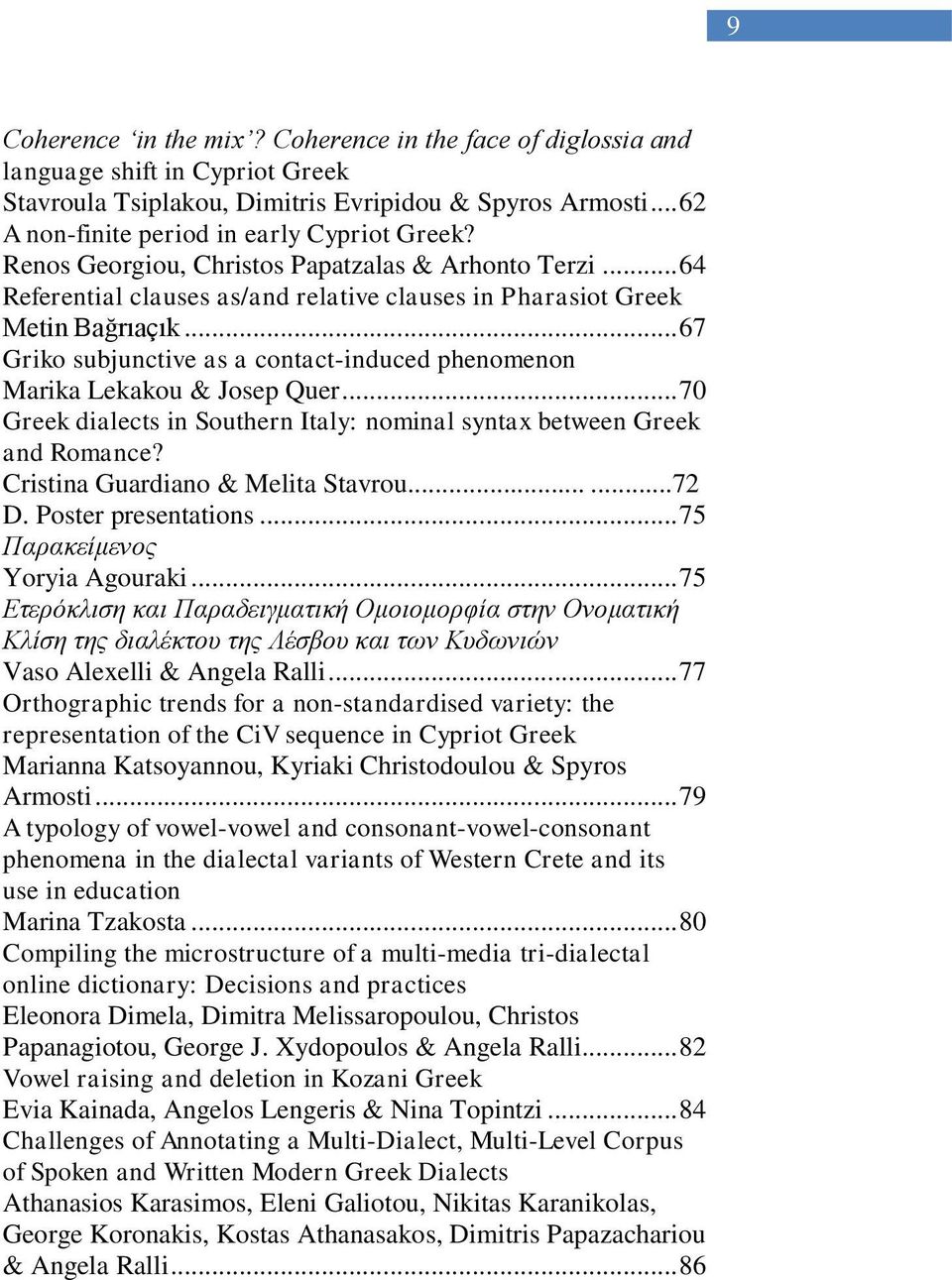 .. 67 Griko subjunctive as a contact-induced phenomenon Marika Lekakou & Josep Quer... 70 Greek dialects in Southern Italy: nominal syntax between Greek and Romance?