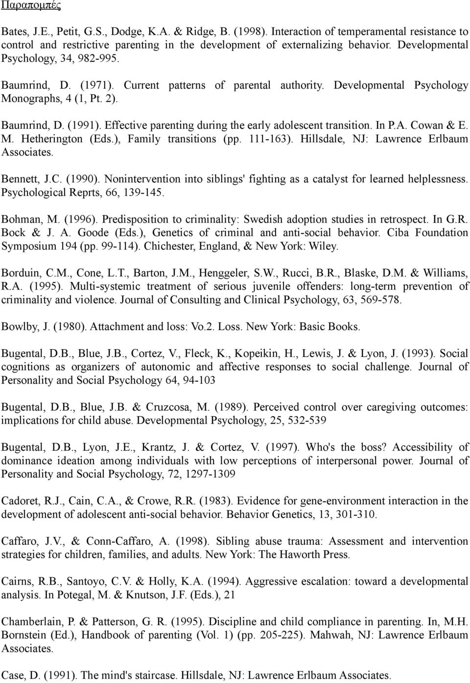 Effective parenting during the early adolescent transition. In P.A. Cowan & E. M. Hetherington (Eds.), Family transitions (pp. 111-163). Hillsdale, NJ: Lawrence Erlbaum Associates. Bennett, J.C. (1990).