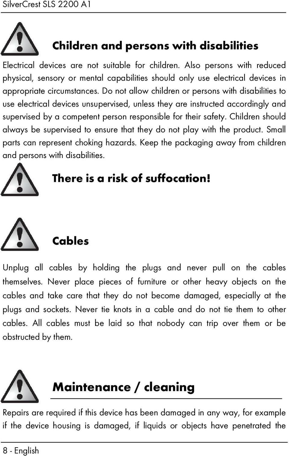 Do not allow children or persons with disabilities to use electrical devices unsupervised, unless they are instructed accordingly and supervised by a competent person responsible for their safety.