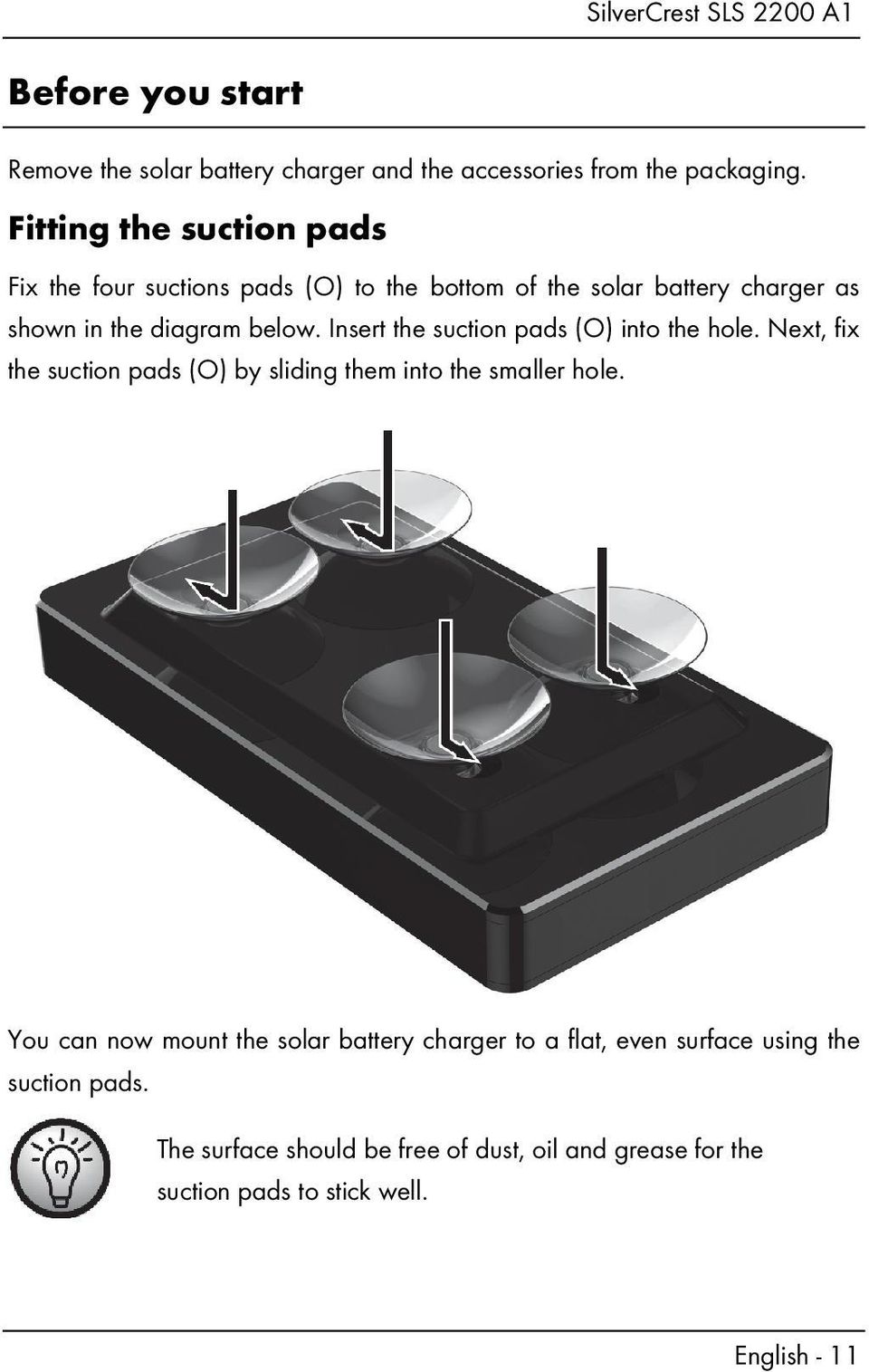 Insert the suction pads (O) into the hole. Next, fix the suction pads (O) by sliding them into the smaller hole.