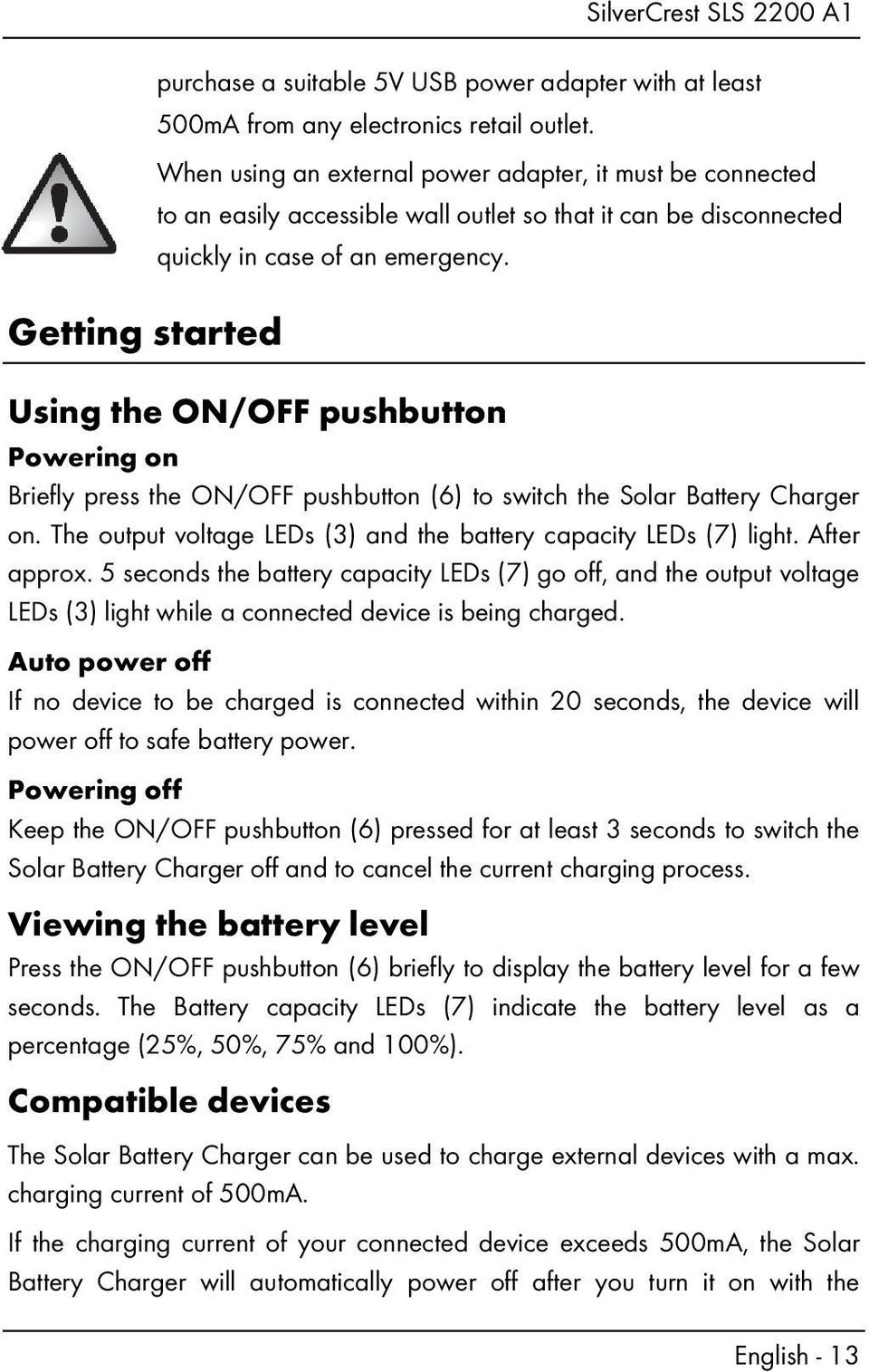 Using the ON/OFF pushbutton Powering on Briefly press the ON/OFF pushbutton (6) to switch the Solar Battery Charger on. The output voltage LEDs (3) and the battery capacity LEDs (7) light.