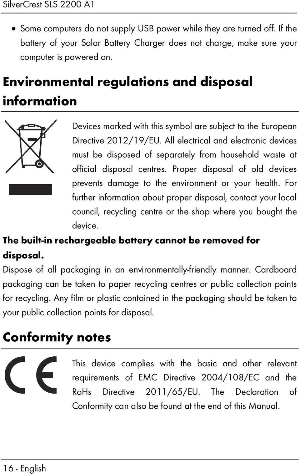 All electrical and electronic devices must be disposed of separately from household waste at official disposal centres.