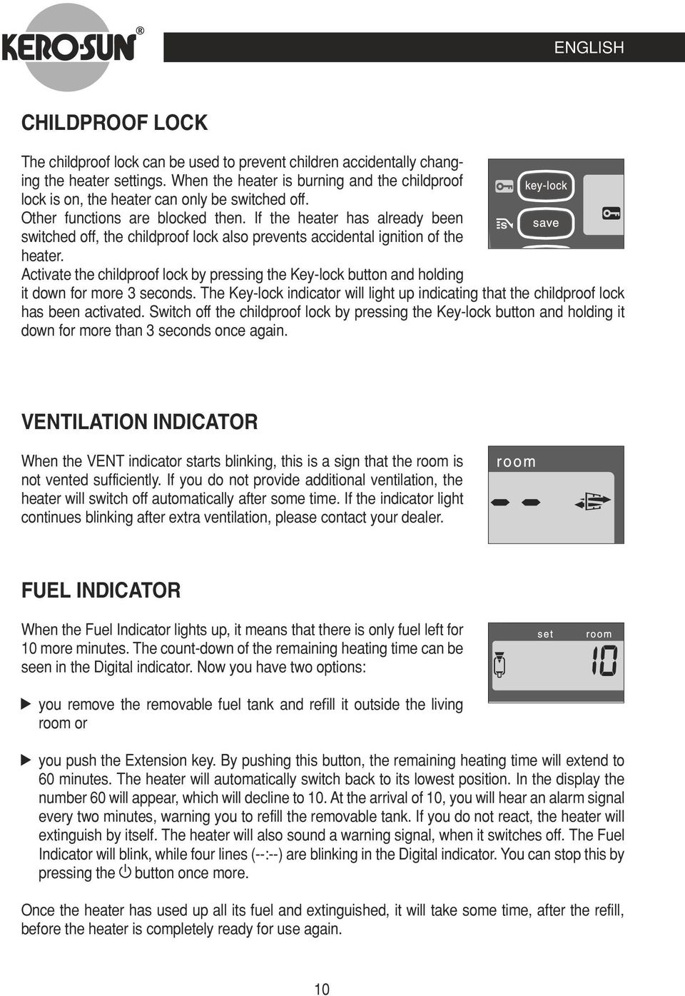 If the heater has already been switched off, the childproof lock also prevents accidental ignition of the heater.