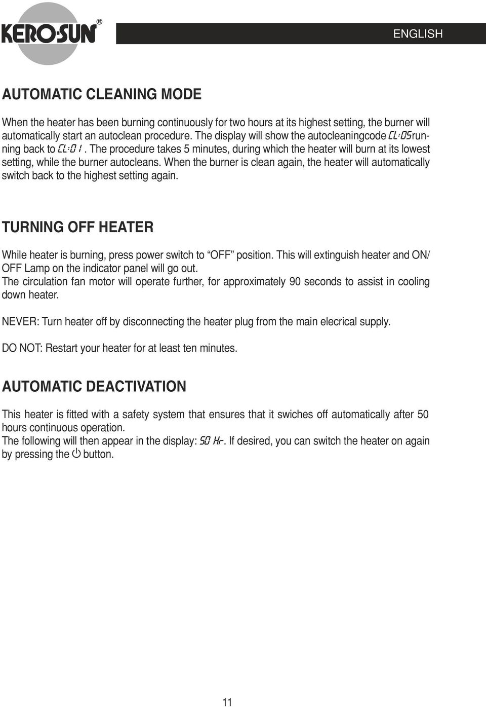 When the burner is clean again, the heater will automatically switch back to the highest setting again. TURNING OFF HEATER While heater is burning, press power switch to OFF position.