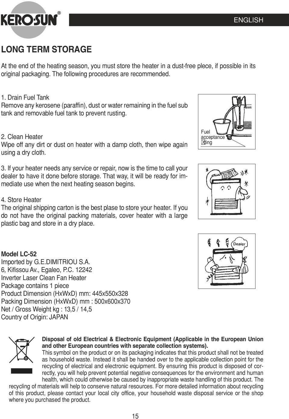 Clean Heater Wipe off any dirt or dust on heater with a damp cloth, then wipe again using a dry cloth. Fuel acceptance tting 3.