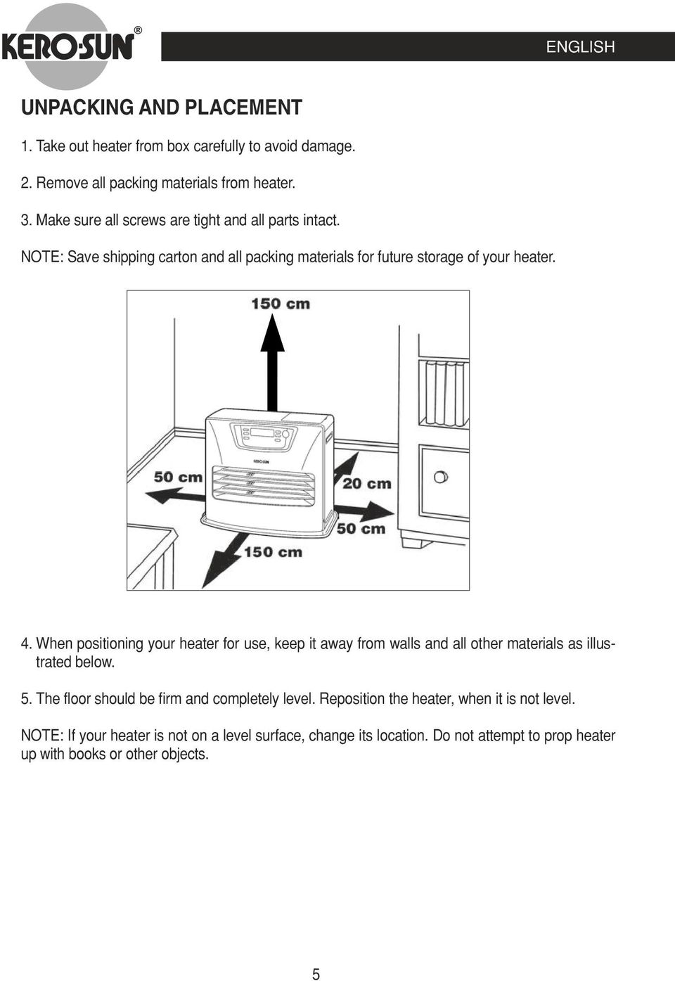 When positioning your heater for use, keep it away from walls and all other materials as illustrated below. 5.