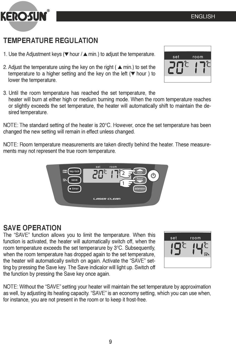 Until the room temperature has reached the set temperature, the heater will burn at either high or medium burning mode.