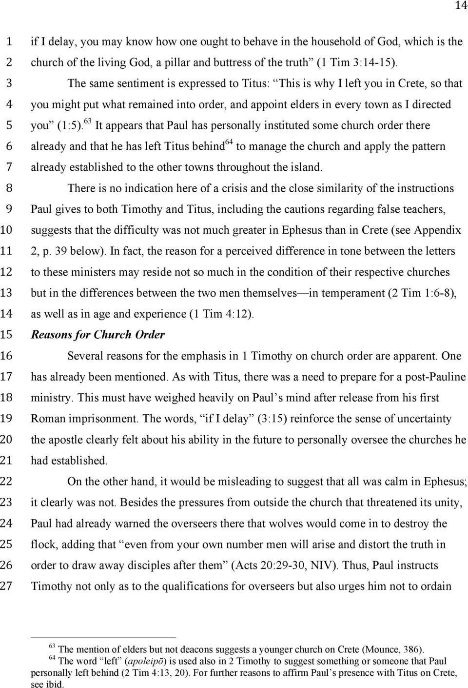 It appears that Paul has personally instituted some church order there already and that he has left Titus ehind to manage the church and apply the pattern already estalished to the other towns