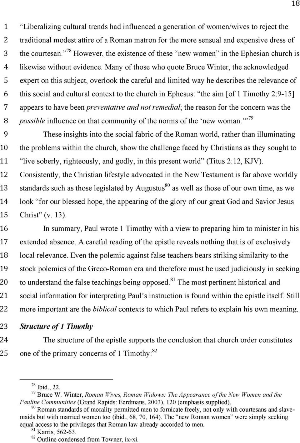 Many of those who quote Bruce Winter, the acknowledged epert on this suject, overlook the careful and limited way he descries the relevance of this social and cultural contet to the church in