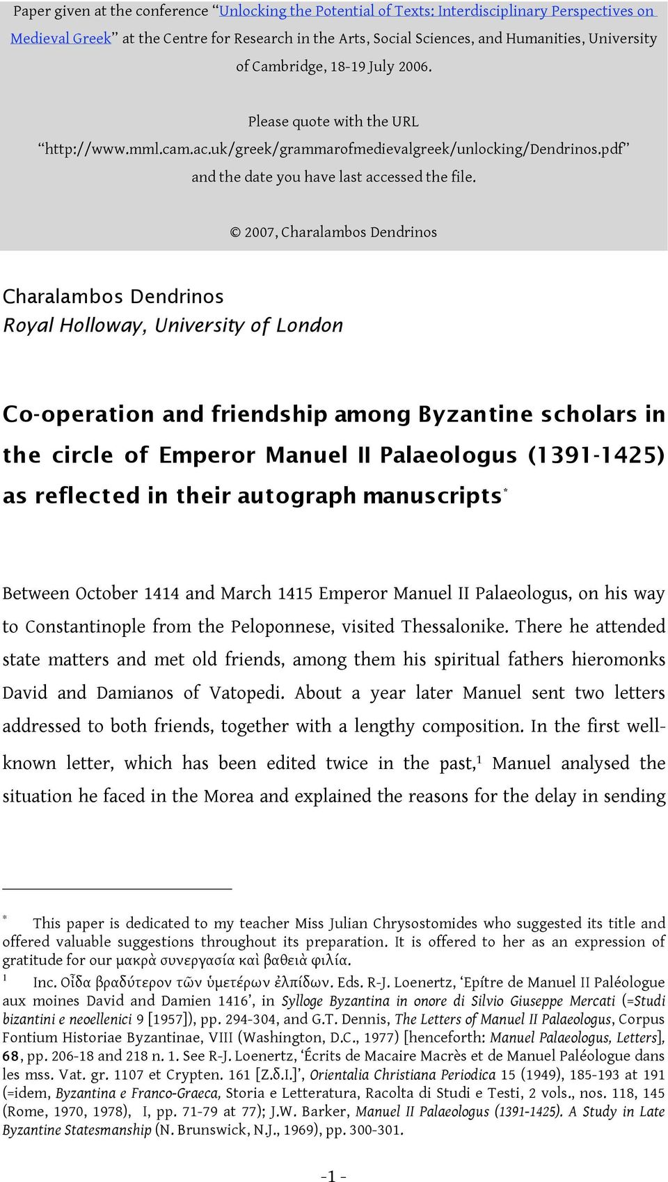 2007, Charalambos Dendrinos Charalambos Dendrinos Royal Holloway, University of London Co-operation and friendship among Byzantine scholars in the circle of Emperor Manuel II Palaeologus (1391-1425)