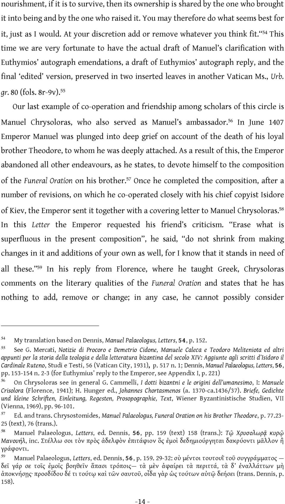 54 This time we are very fortunate to have the actual draft of Manuel s clarification with Euthymios autograph emendations, a draft of Euthymios autograph reply, and the final edited version,