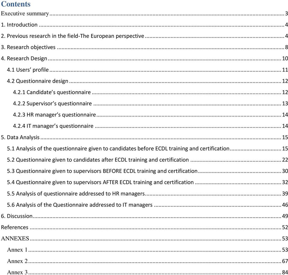 Data Analysis... 15 5.1 Analysis of the questionnaire given to candidates before ECDL training and certification... 15 5.2 Questionnaire given to candidates after ECDL training and certification.