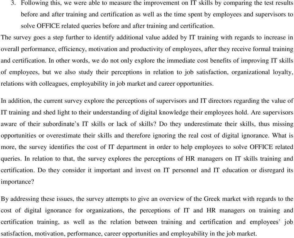 The survey goes a step further to identify additional value added by IT training with regards to increase in overall performance, efficiency, motivation and productivity of employees, after they