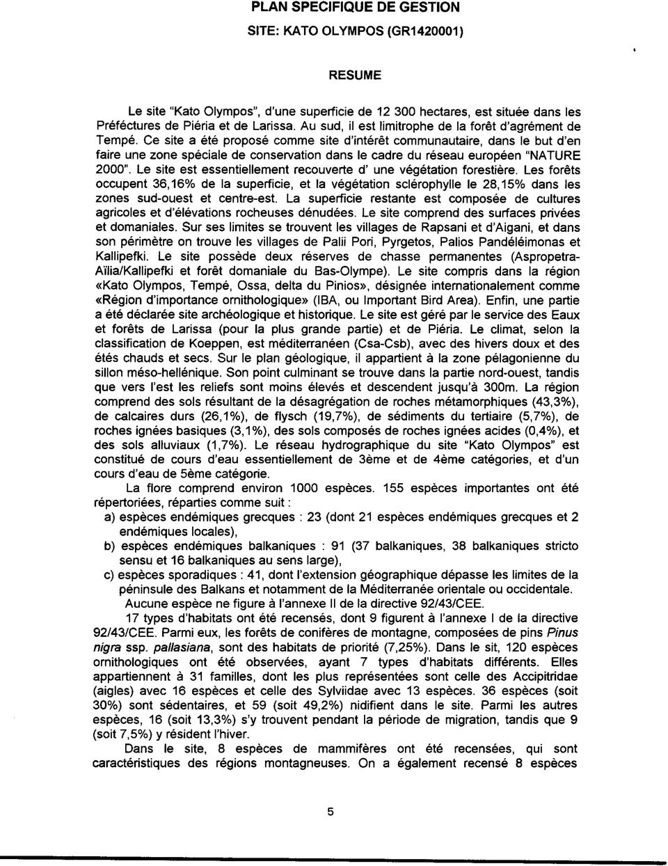 Ce site a été proposé comme site d intérêt communautaire, dans le but d en faire une zone spéciale de conservation dans le cadre du réseau européen NATURE 2000".