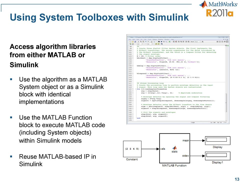 with identical implementations Use the MATLAB Function block to execute MATLAB