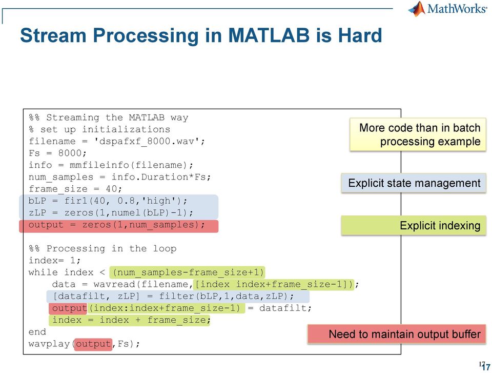 8,'high'); zlp = zeros(1,numel(blp)-1); output = zeros(1,num_samples); More code than in batch processing example Explicit state management Explicit indexing %% Processing