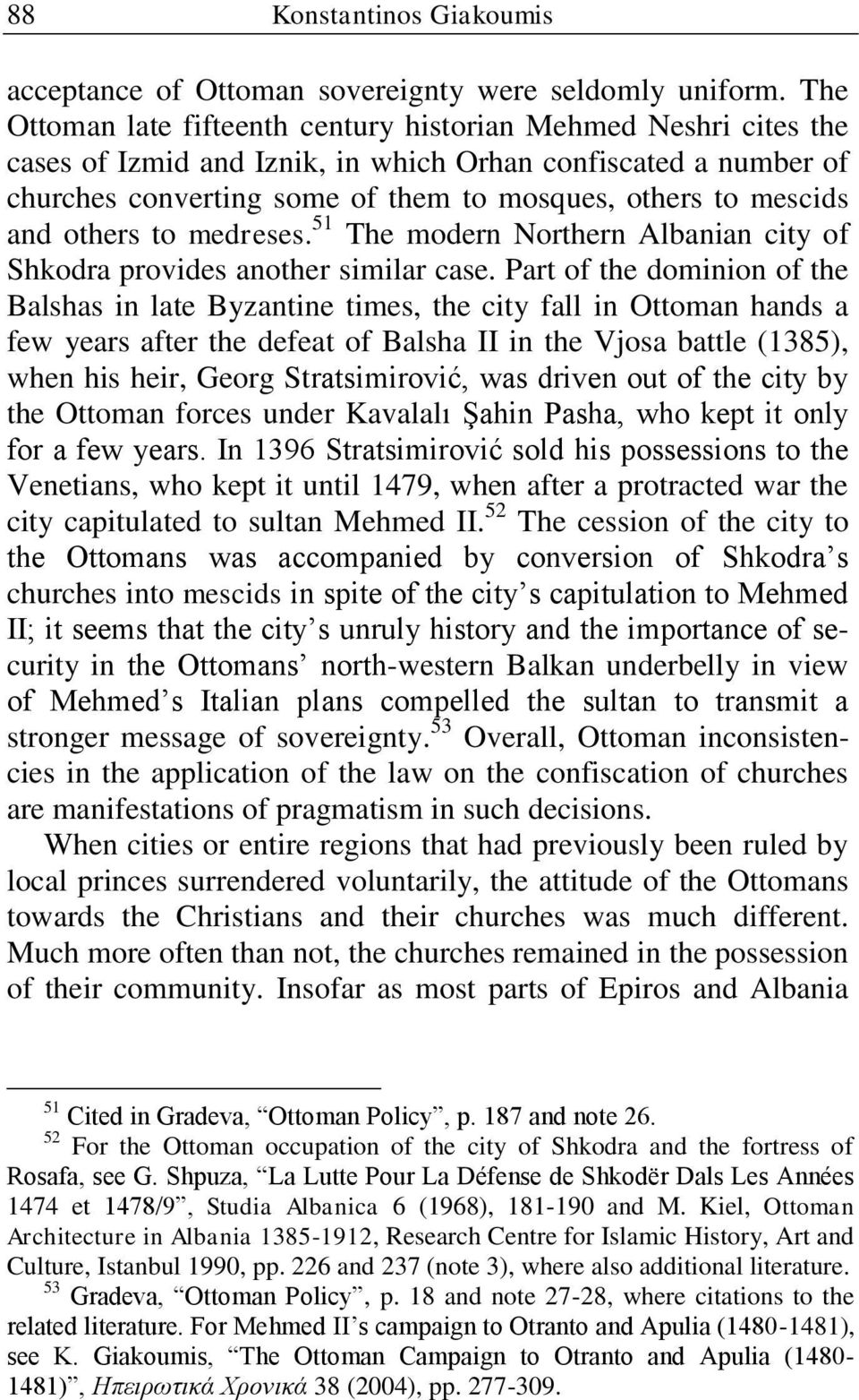 and others to medreses. 51 The modern Northern Albanian city of Shkodra provides another similar case.