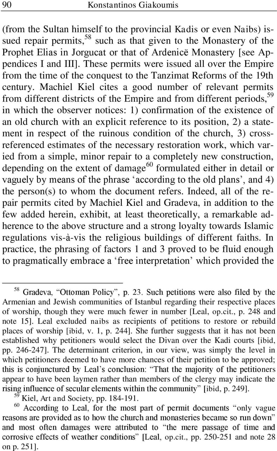 Machiel Kiel cites a good number of relevant permits from different districts of the Empire and from different periods, 59 in which the observer notices: 1) confirmation of the existence of an old