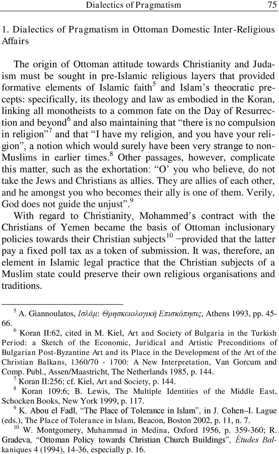 formative elements of Islamic faith 5 and Islam s theocratic precepts: specifically, its theology and law as embodied in the Koran, linking all monotheists to a common fate on the Day of Resurrection