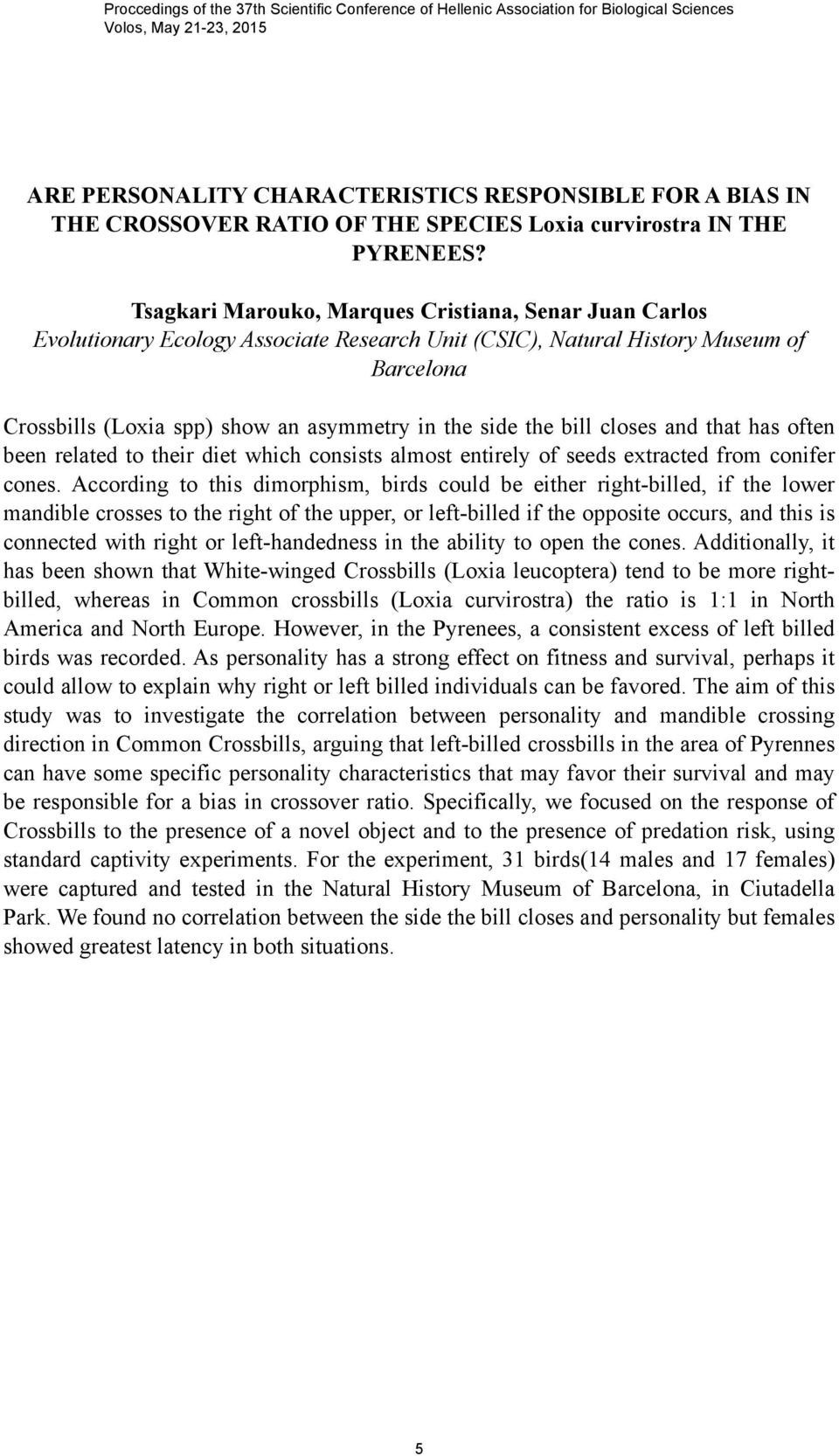 Tsagkari Marouko, Marques Cristiana, Senar Juan Carlos Evolutionary Ecology Associate Research Unit (CSIC), Natural History Museum of Barcelona Crossbills (Loxia spp) show an asymmetry in the side