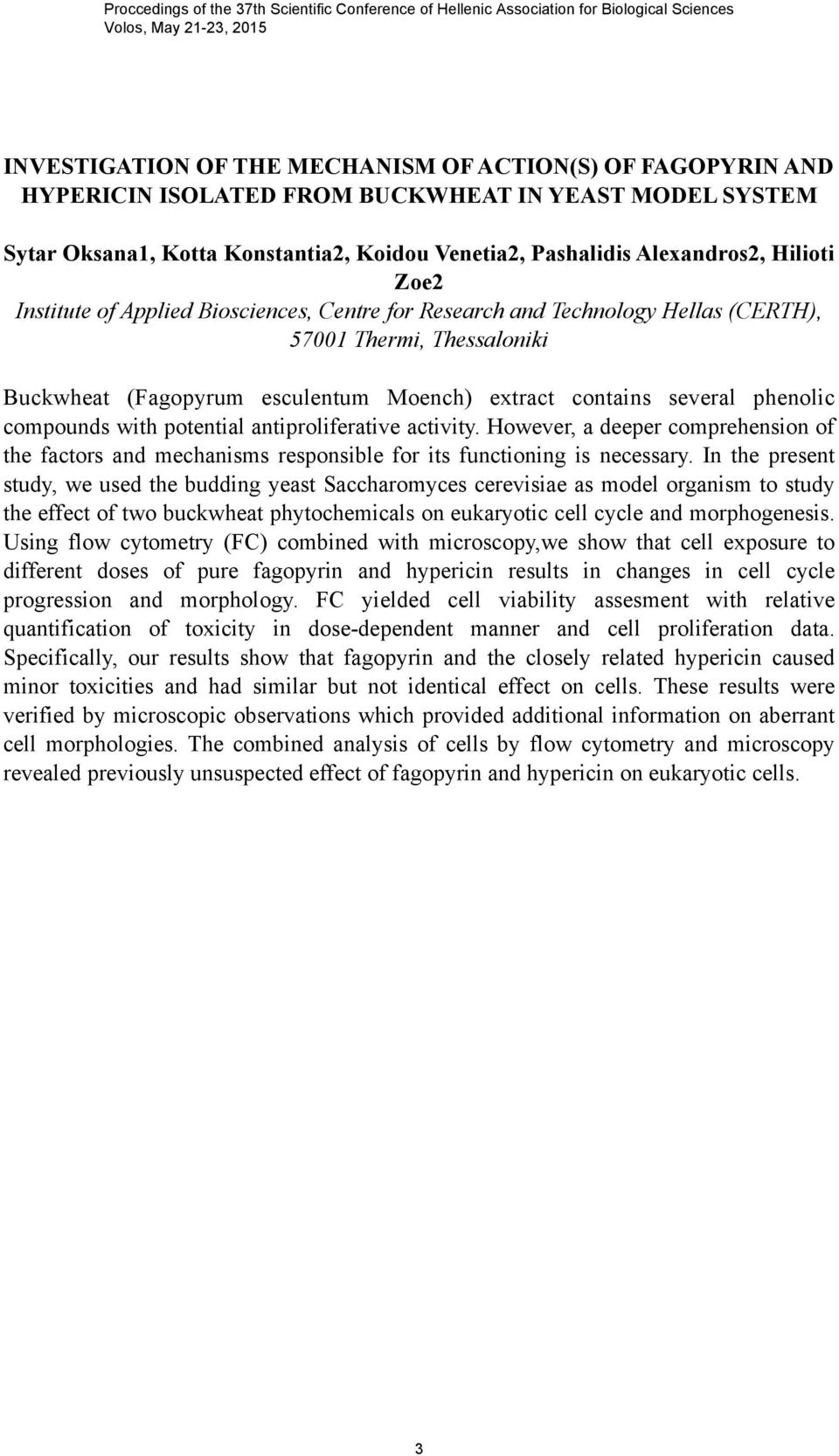 Hellas (CERTH), 57001 Thermi, Thessaloniki Buckwheat (Fagopyrum esculentum Moench) extract contains several phenolic compounds with potential antiproliferative activity.