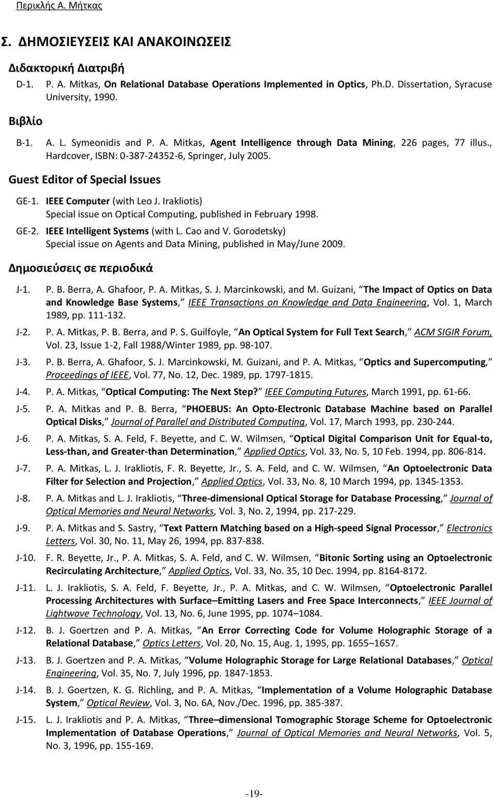IEEE Computer (with Leo J. Irakliotis) Special issue on Optical Computing, published in February 1998. GE-2. IEEE Intelligent Systems (with L. Cao and V.