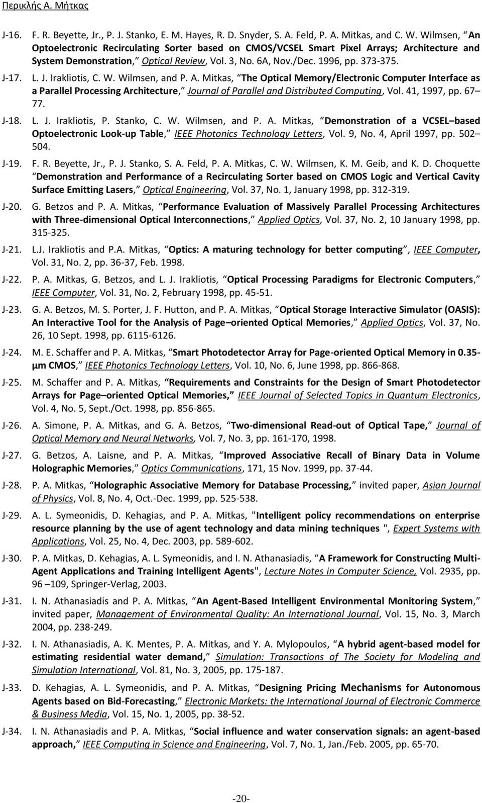 17. L. J. Irakliotis, C. W. Wilmsen, and P. A. Mitkas, The Optical Memory/Electronic Computer Interface as a Parallel Processing Architecture, Journal of Parallel and Distributed Computing, Vol.