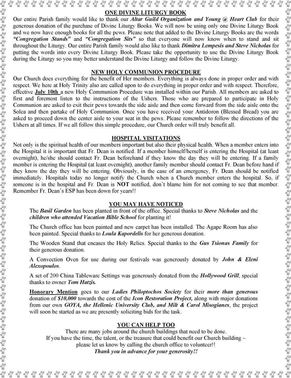 Please note that added to the Divine Liturgy Books are the words Congregation Stands and Congregation Sits so that everyone will now know when to stand and sit throughout the Liturgy.