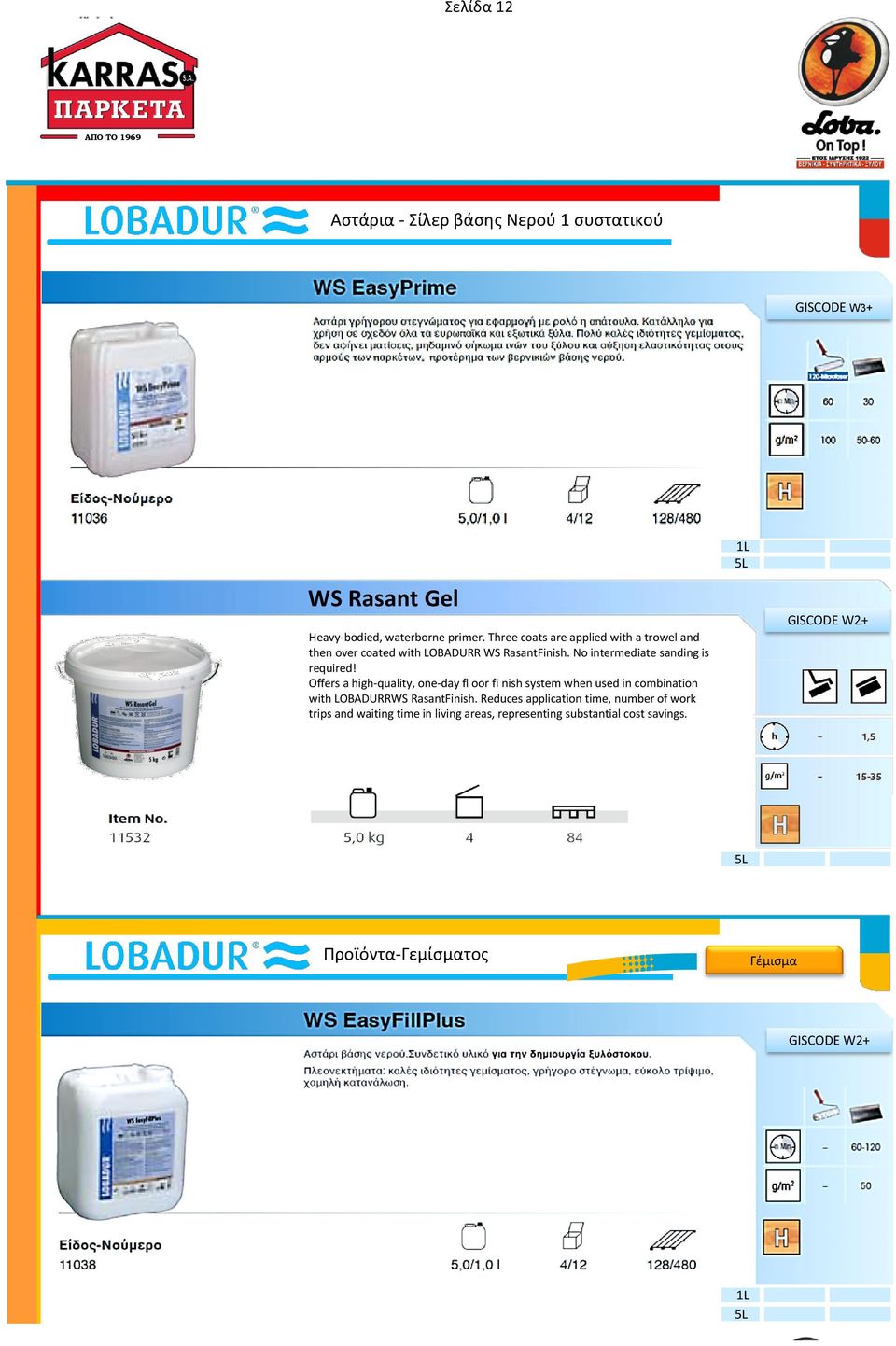 Offers a high-quality, one-day fl oor fi nish system when used in combination with LOBADURRWS RasantFinish.