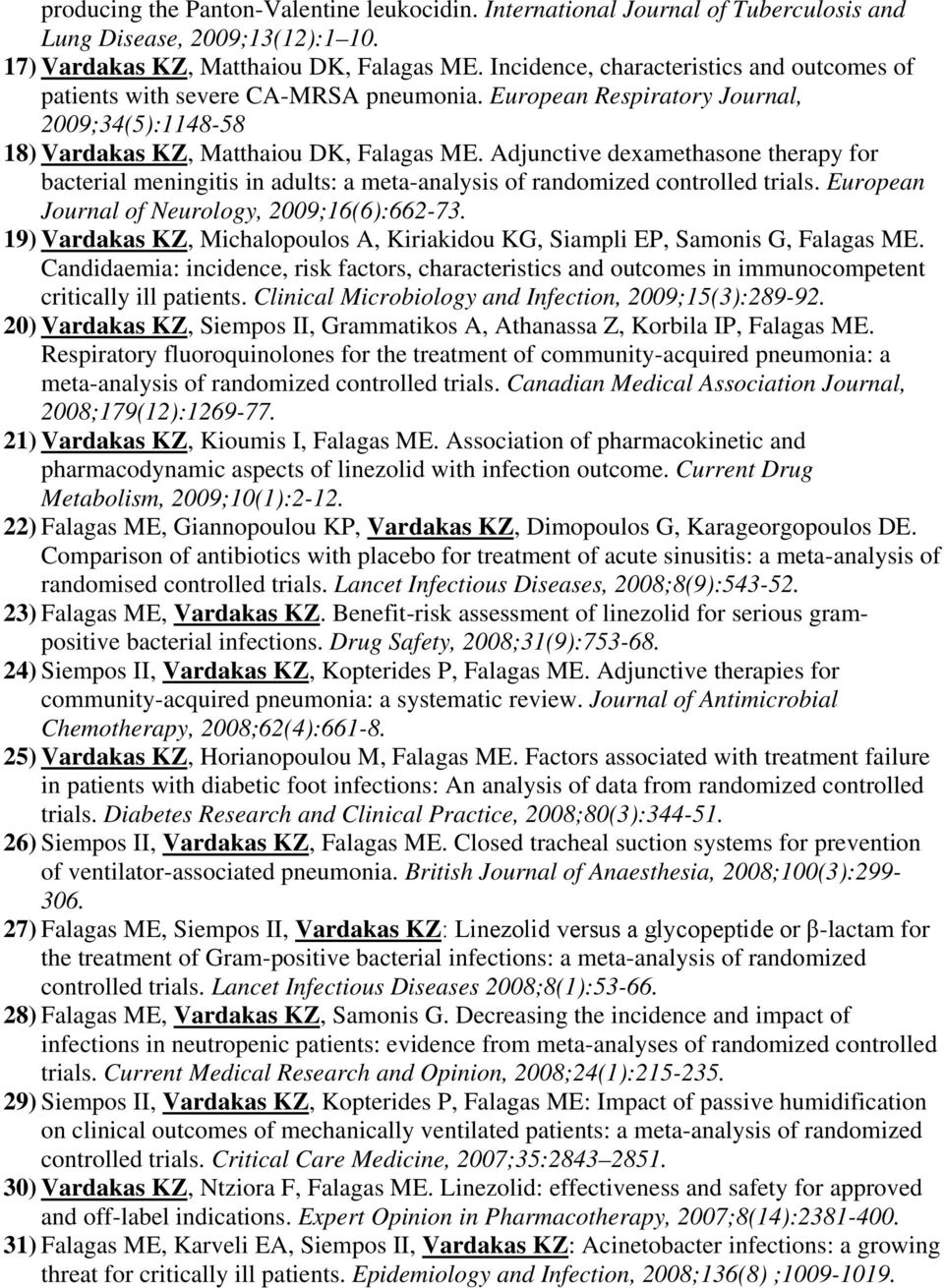 Adjunctive dexamethasone therapy for bacterial meningitis in adults: a meta-analysis of randomized controlled trials. European Journal of Neurology, 2009;16(6):662-73.