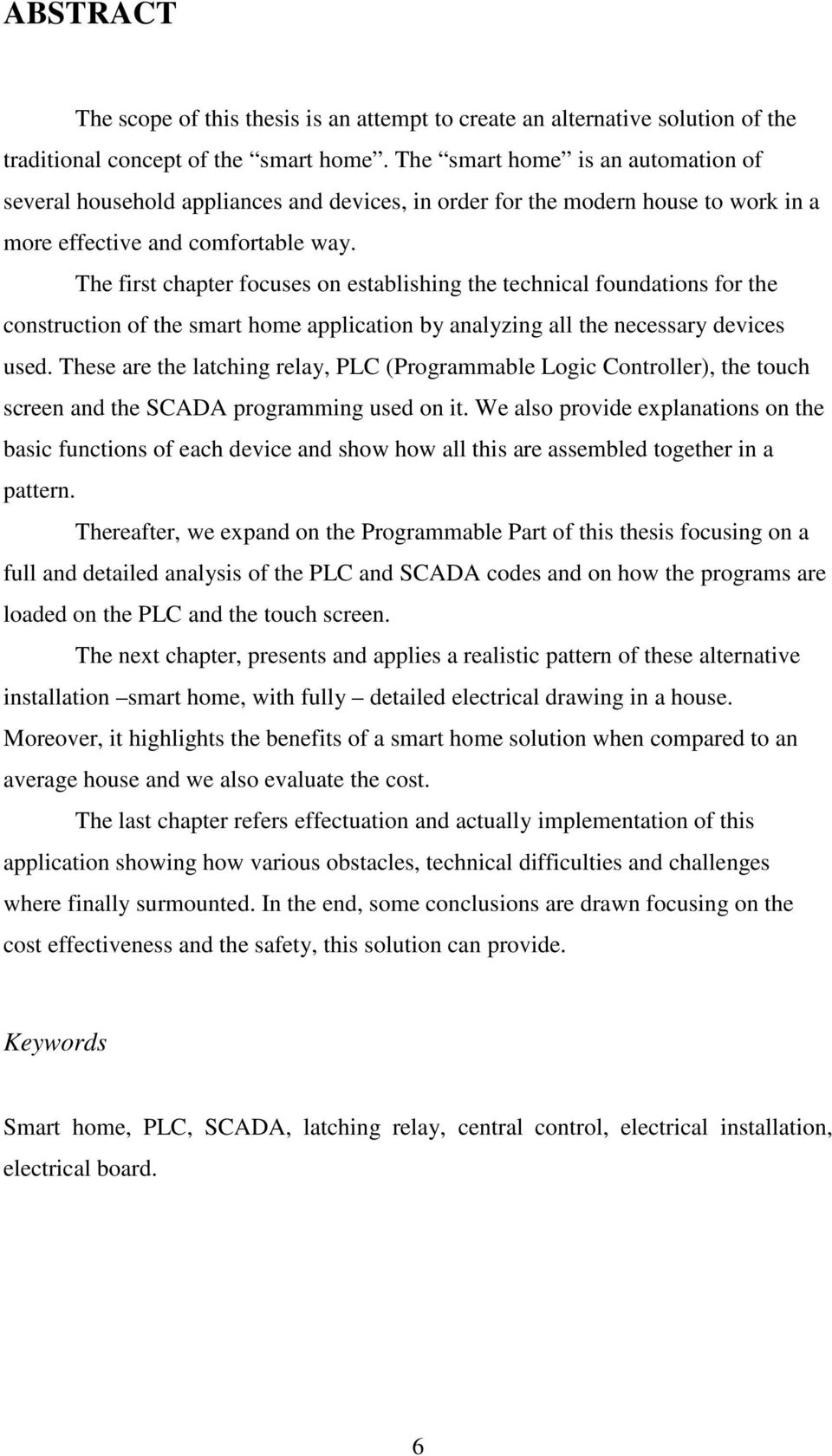 The first chapter focuses on establishing the technical foundations for the construction of the smart home application by analyzing all the necessary devices used.