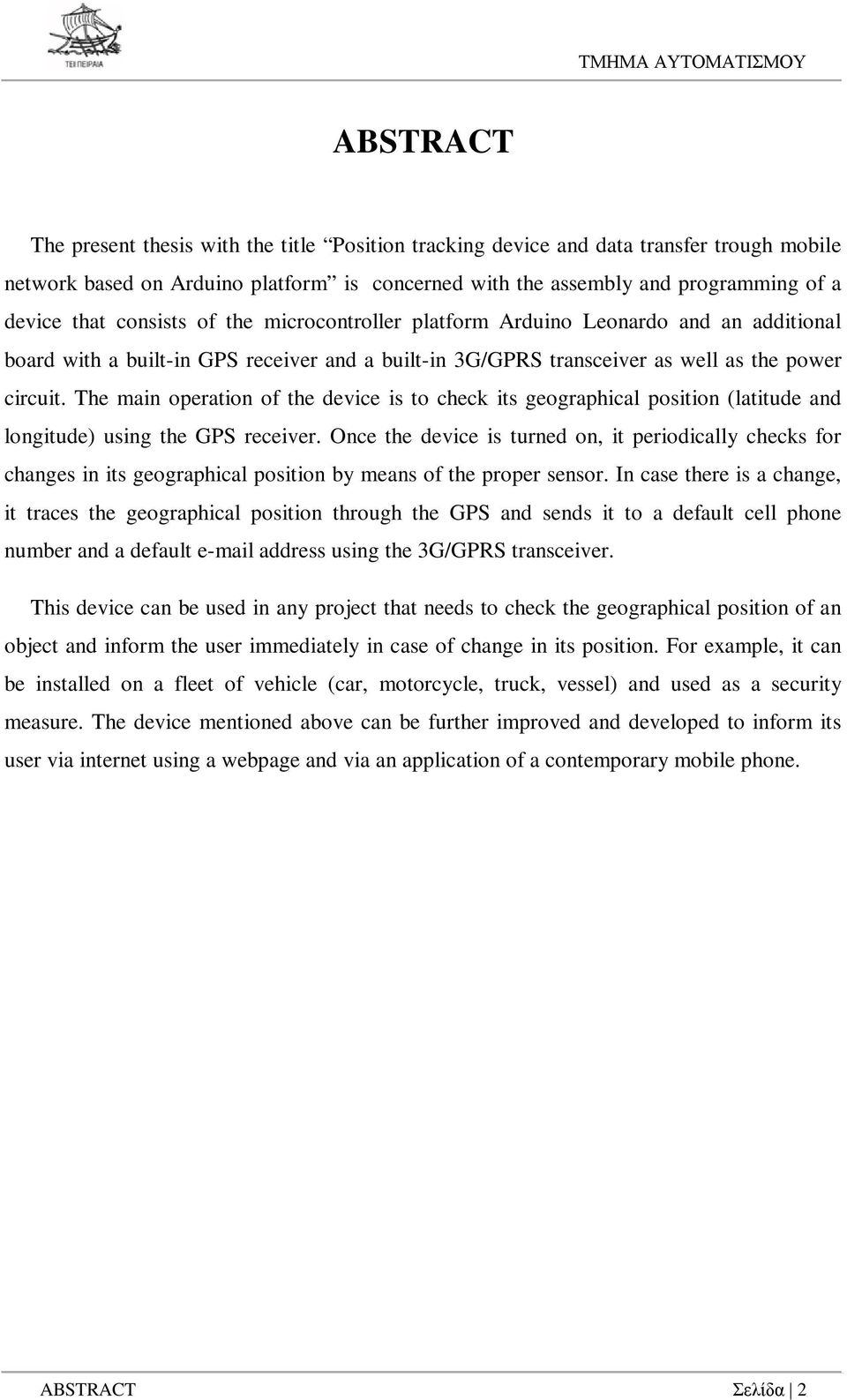 The main operation of the device is to check its geographical position (latitude and longitude) using the GPS receiver.