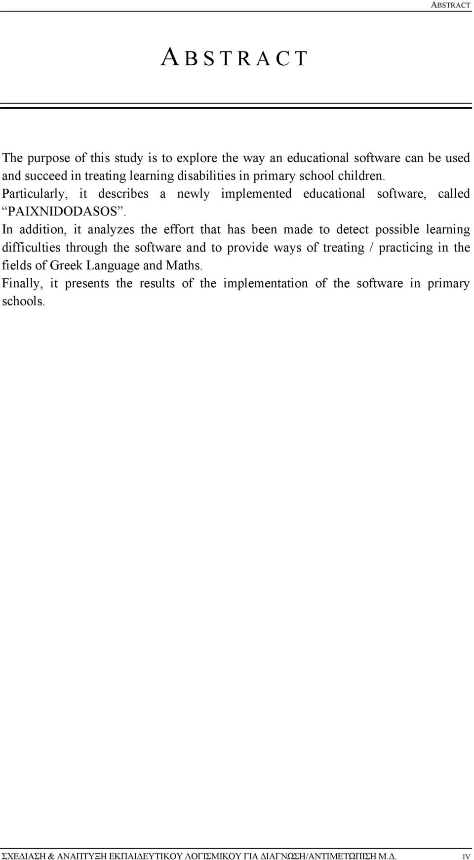 In addition, it analyzes the effort that has been made to detect possible learning difficulties through the software and to provide ways of treating /