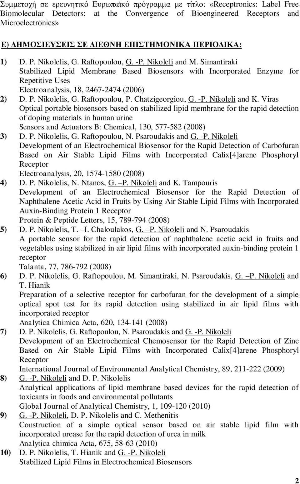 Simantiraki Stabilized Lipid Membrane Based Biosensors with Incorporated Enzyme for Repetitive Uses Electroanalysis, 18, 2467-2474 (2006) 2) D. P. Nikolelis, G. Raftopoulou, P. Chatzigeorgiou, G. -P.