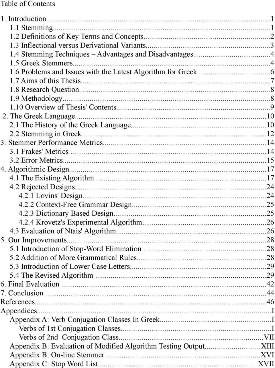 9 Methodology...8 1.10 Overview of Thesis' Contents...9 2. The Greek Language...10 2.1 The History of the Greek Language...10 2.2 Stemming in Greek...12 3. Stemmer Performance Metrics...14 3.
