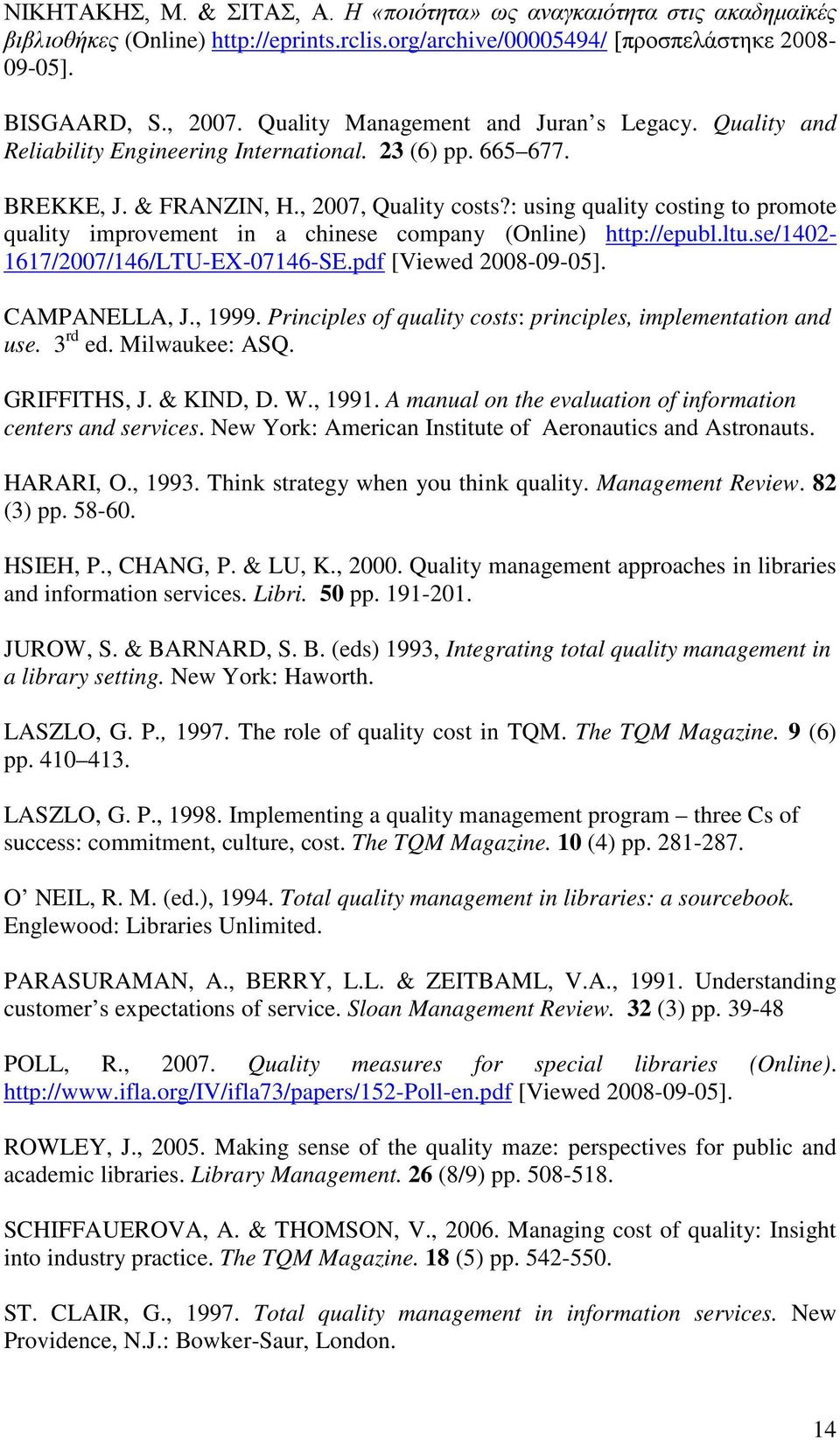 : using quality costing to promote quality improvement in a chinese company (Online) http://epubl.ltu.se/1402-1617/2007/146/ltu-ex-07146-se.pdf [Viewed 2008-09-05]. CAMPANELLA, J., 1999.