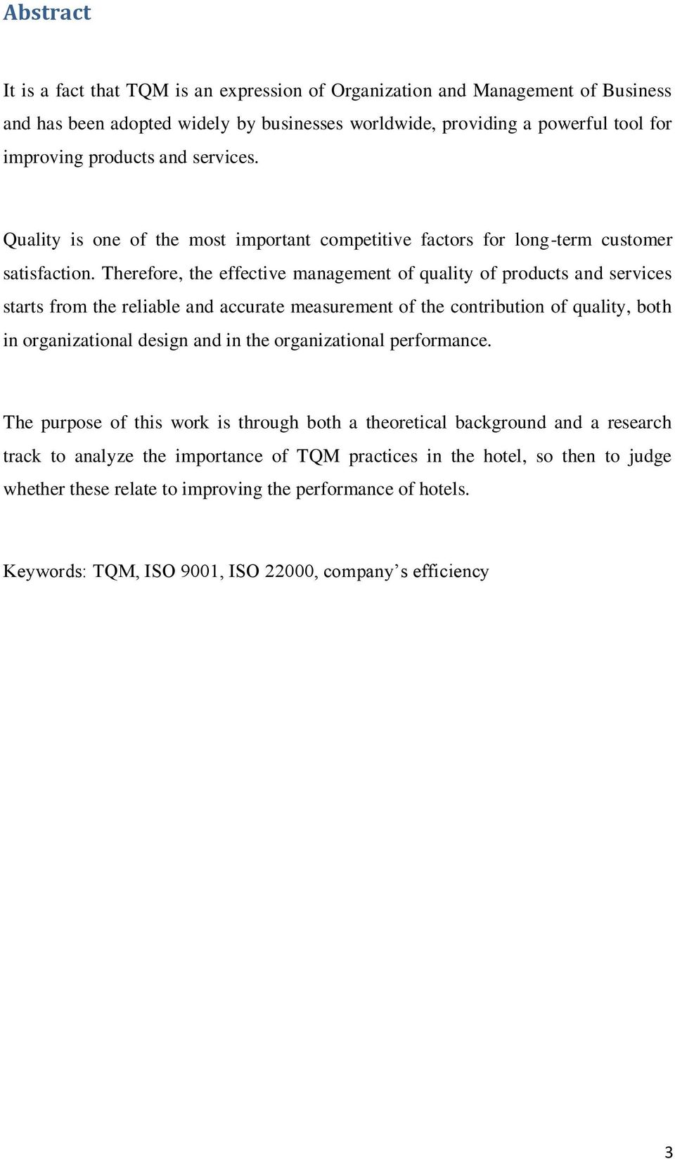 Therefore, the effective management of quality of products and services starts from the reliable and accurate measurement of the contribution of quality, both in organizational design and in the