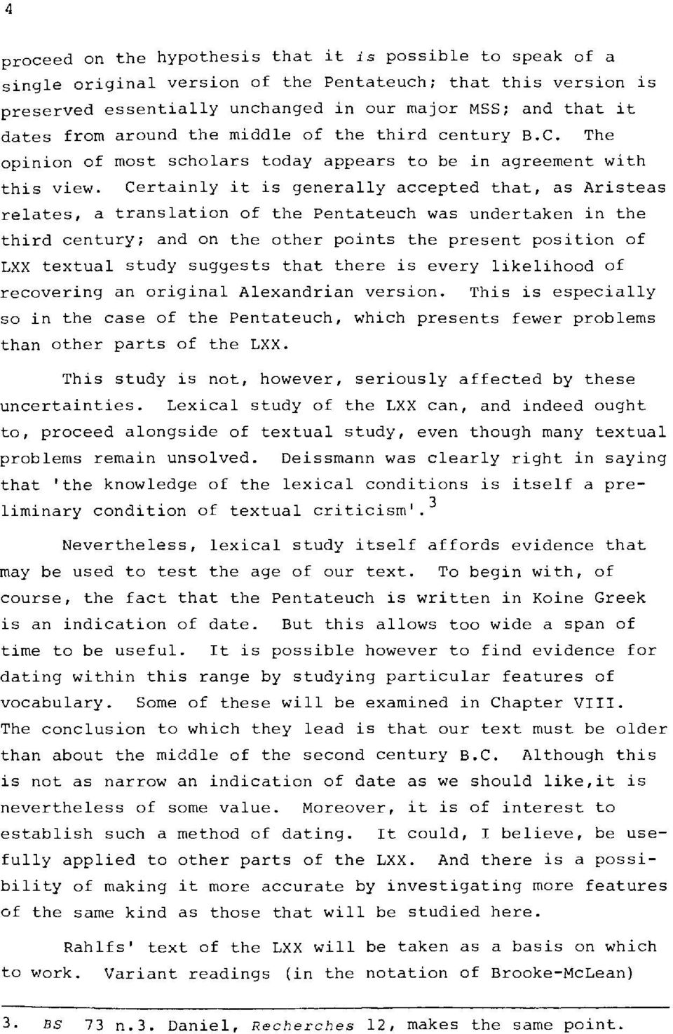 Certainly it is generally accepted that, as Aristeas relates, a translation of the Pentateuch was undertaken in the third century; and on the other points the present position of LXX textual study