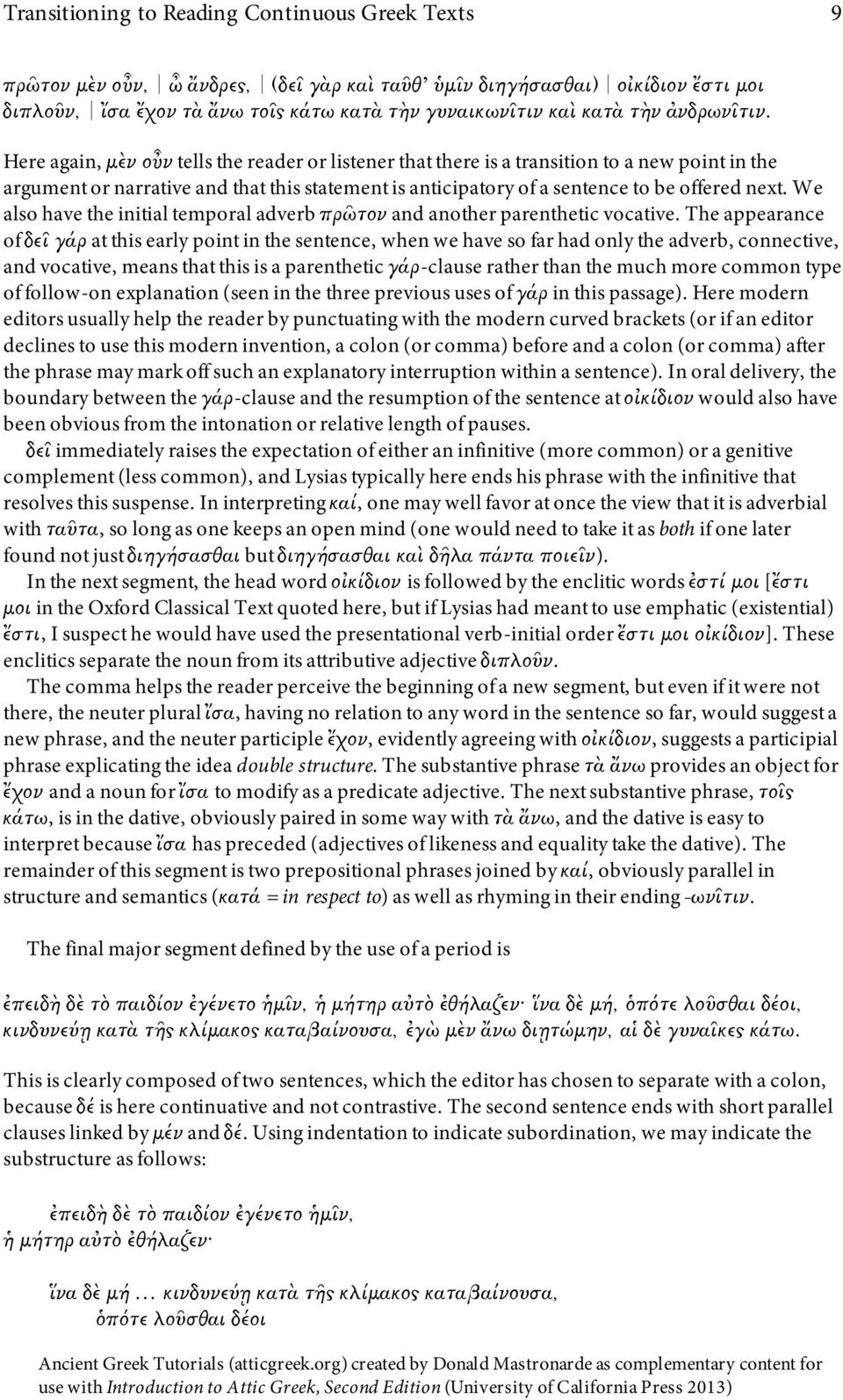 Here again, µὲν οὖν tells the reader or listener that there is a transition to a new point in the argument or narrative and that this statement is anticipatory of a sentence to be offered next.