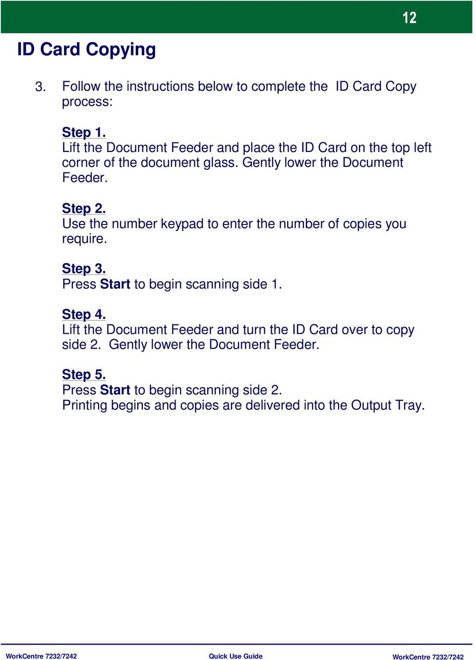 Use the number keypad to enter the number of copies you require. Step 3. Press Start to begin scanning side 1. Step 4.