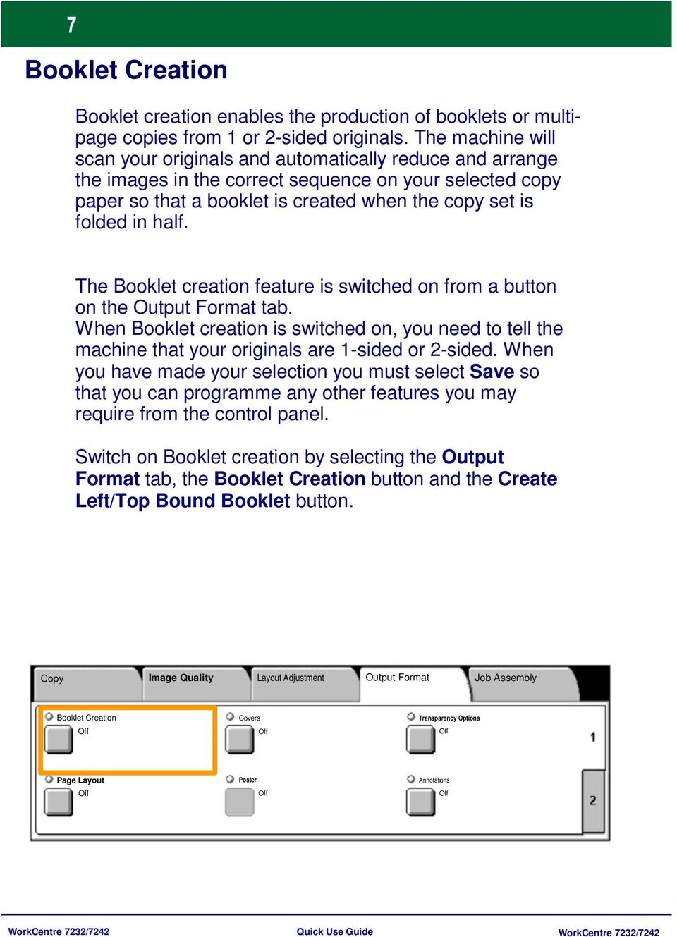 half. The Booklet creation feature is switched on from a button on the Output Format tab. When Booklet creation is switched on, you need to tell the machine that your originals are 1-sided or 2-sided.