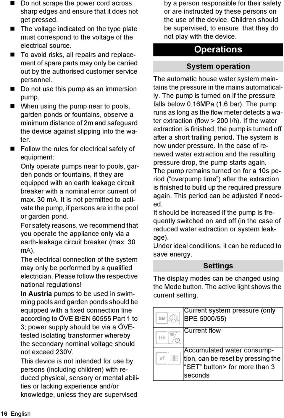 When using the pump near to pools, garden ponds or fountains, observe a minimum distance of 2m and safeguard the device against slipping into the water.